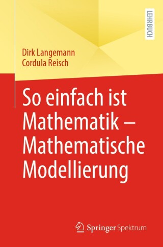 Titelbild: So einfach ist Mathematik – Mathematische Modellierung 9783662698556