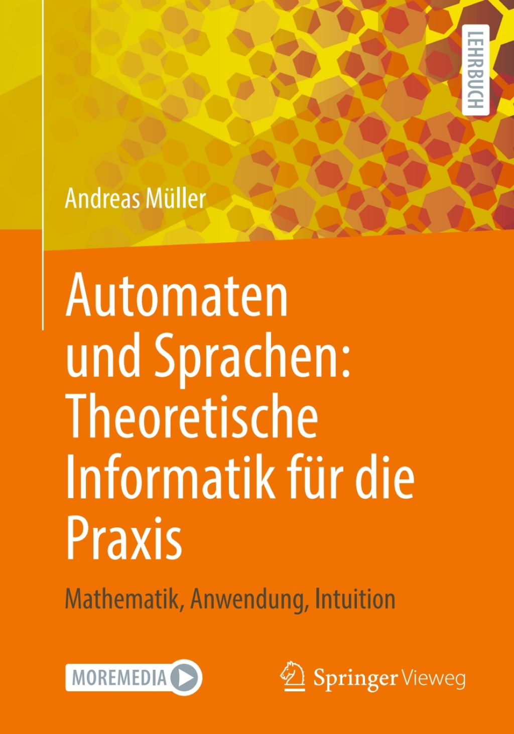Automaten und Sprachen: Theoretische Informatik für die Praxis Mathematik, Anwendung, Intuition