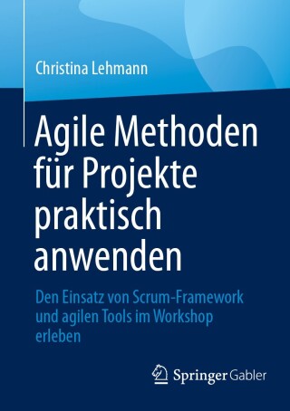 Cover image: Agile Methoden für Projekte praktisch anwenden 9783662703564