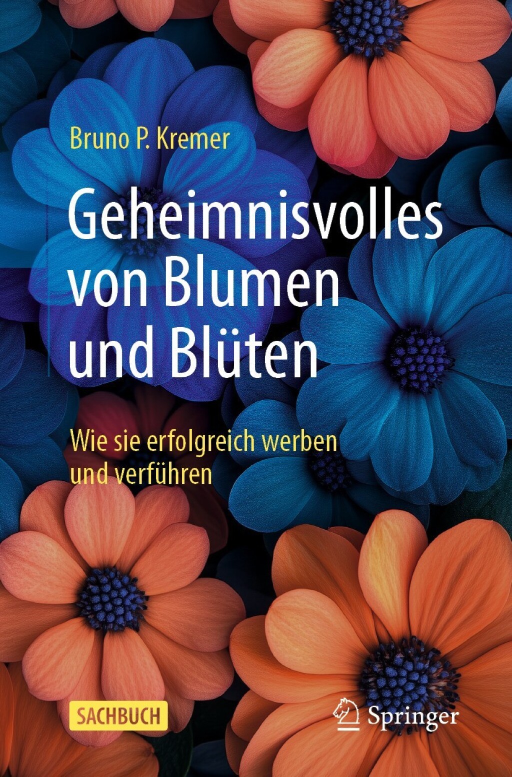 Geheimnisvolles von Blumen und Blüten Wie sie erfolgreich werben und verführen