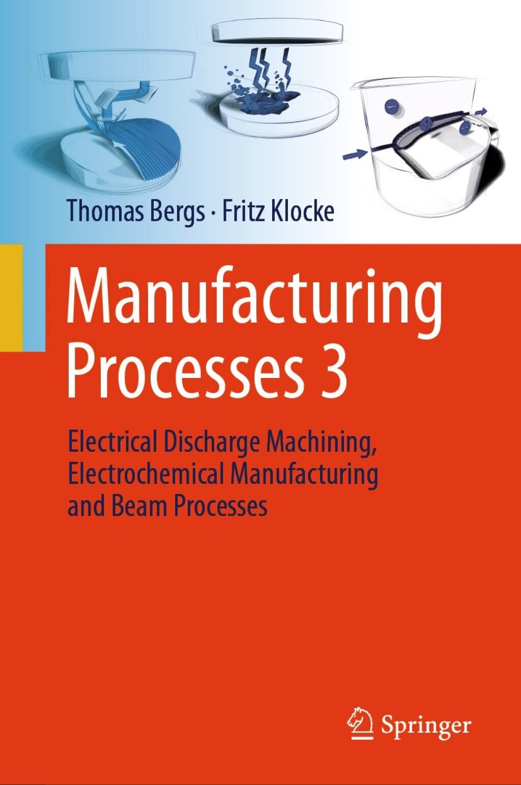 Manufacturing Processes 3 Electrical Discharge Machining, Electrochemical Manufacturing and Beam Processes