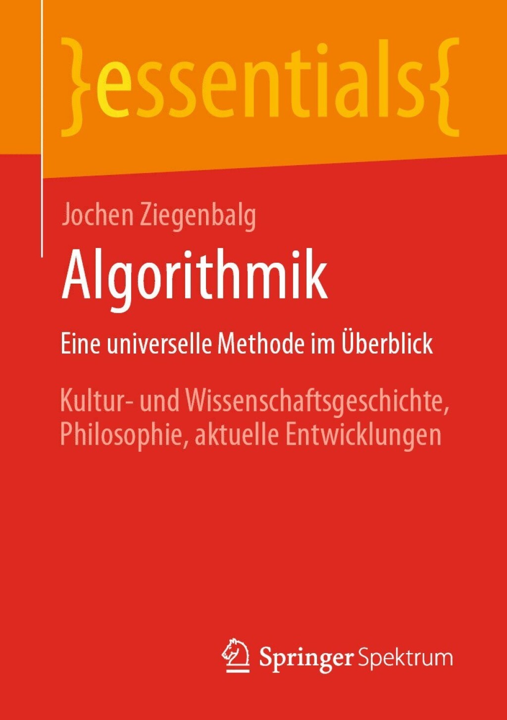 Algorithmik Eine universelle Methode im Überblick Kultur- und Wissenschaftsgeschichte, Philosophie, aktuelle Entwicklungen