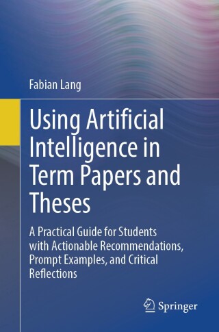 Cover image: Using Artificial Intelligence in Term Papers and Theses 9783662732076