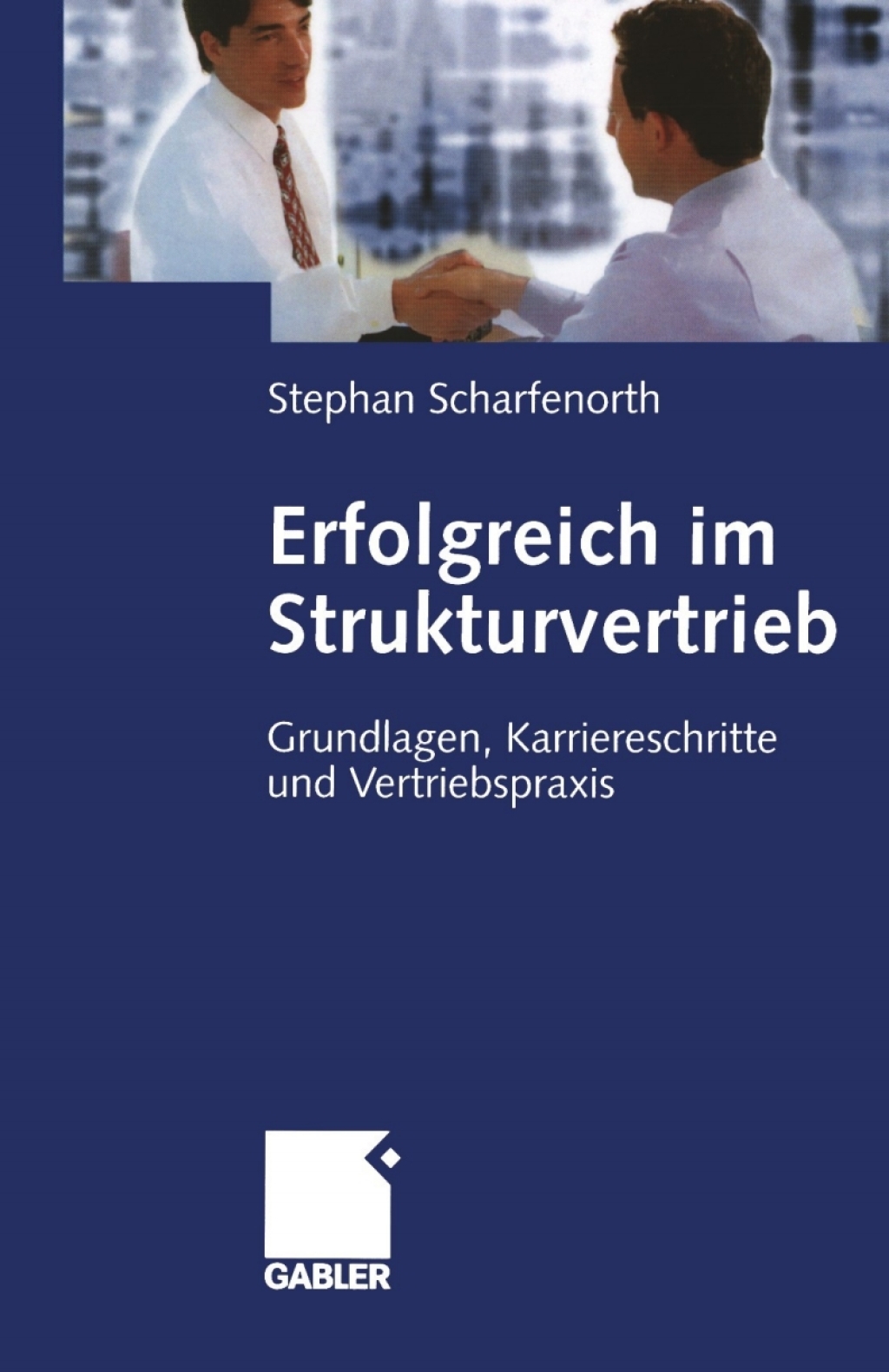 Erfolgreich im Strukturvertrieb Grundlagen, Karriereschritte und Vertriebspraxis