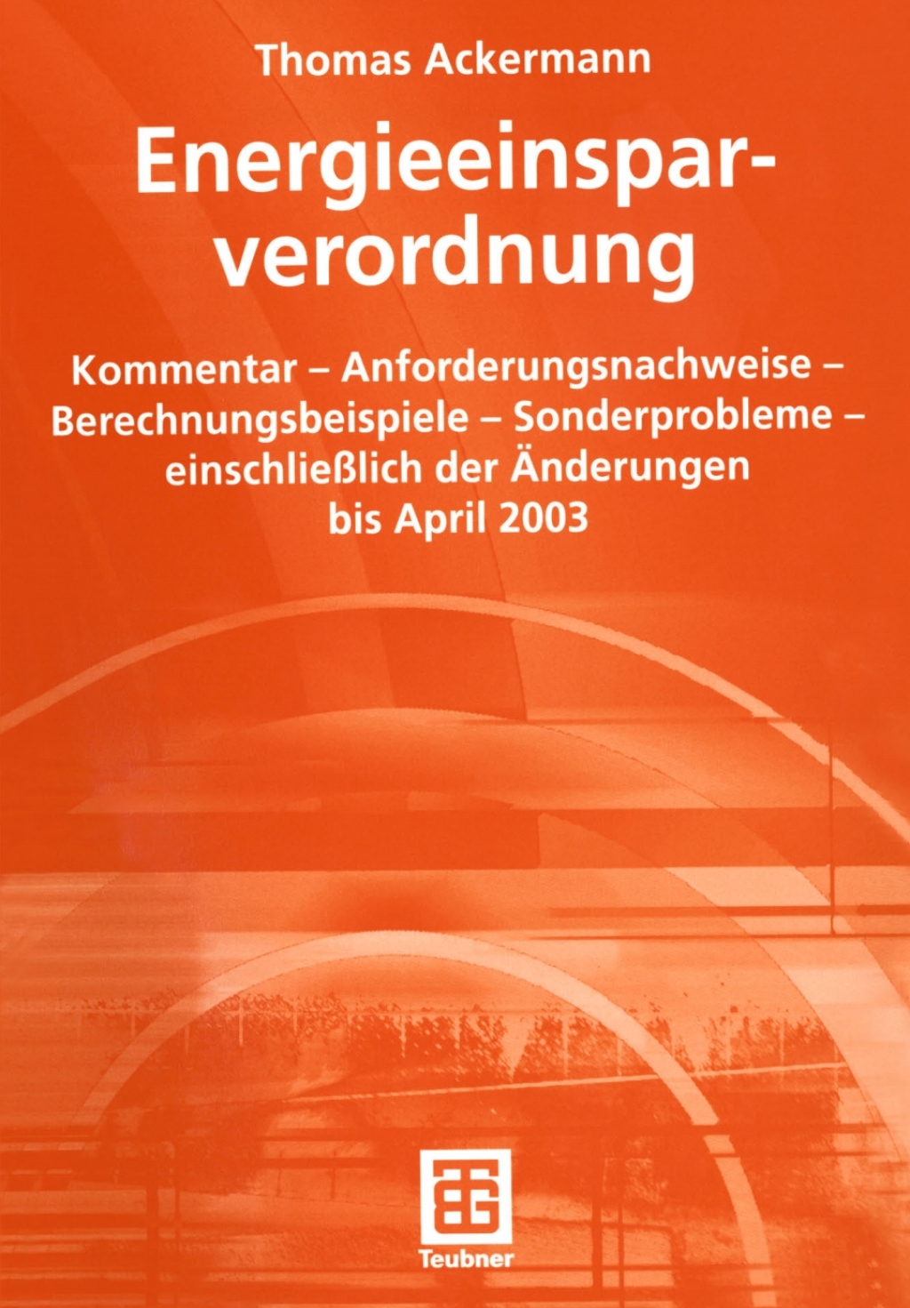Energieeinsparverordnung Kommentar — Anforderungsnachweise — Berechnungsbeispiele — Sonderprobleme — einschließlich der Änderungen bis April 2003