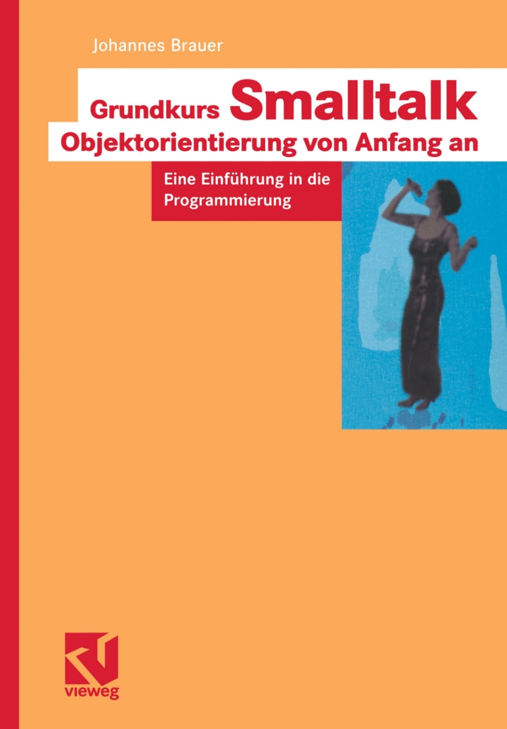 Grundkurs Smalltalk — Objektorientierung von Anfang an Eine Einführung in die Programmierung