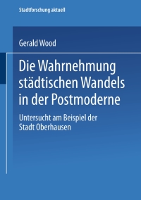 Imagen de portada: Die Wahrnehmung städtischen Wandels in der Postmoderne 9783810035912