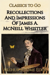 Recollections And Impressions Of James A. McNeill Whistler ...