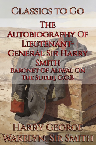 The Autobiography Of Lieutenant- General Sir Harry Smith ...