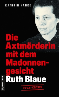 Cover image: Ruth Blaue - Die Axtmörderin mit dem Madonnengesicht 1st edition 9783839207253