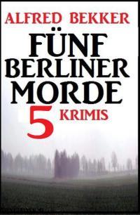 表紙画像: Fünf Berliner Morde: 5 Krimis 9783753200637