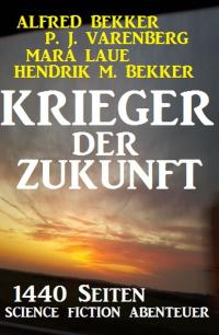 Cover image: Krieger der Zukunft - 1440 Seiten Science Fiction Abenteuer 9783753200699