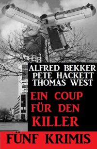 صورة الغلاف: Ein Coup für den Killer - Fünf Krimis 9783753200934