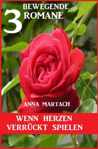Cover image: Wenn Herzen verrückt spielen: 3 bewegende Romane 9783753201757