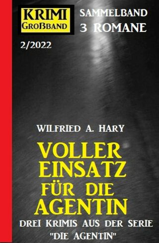 Cover image: Voller Einsatz für die Agentin: Krimi Großband 3 Romane 2/2022 9783753201818