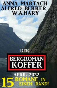 Cover image: Der Bergroman-Koffer April 2022 - 15 Romane in einem Band! 9783753202600