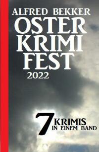 صورة الغلاف: Osterkrimifest 2022: 7 Krimis in einem Band 9783753202655
