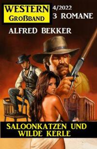 صورة الغلاف: Saloonkatzen und wilde Kerle: Western Großband 3 Romane 4/2022 9783753202792