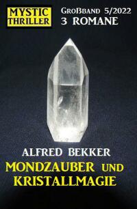 Cover image: Mondzauber und Kristallmagie: Mystic Thriller Großband 3 Romane 5/2022 9783753203157