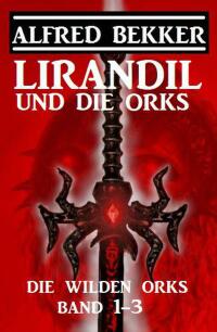 Omslagafbeelding: Lirandil und die Orks: Die wilden Orks Band 1-3 9783753203515