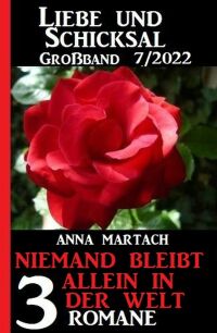 Cover image: Niemand bleibt allein auf der Welt: Liebe & Schicksal Großband 3 Romane 7/2022 9783753204338