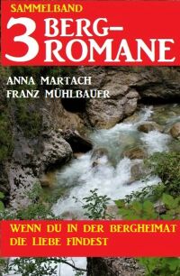 Cover image: Wenn du in der Bergheimat die Liebe findest: Sammelband 3 Bergromane 9783753204741