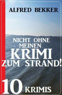 Imagen de portada: Nicht ohne Krimi zum Strand! 10 Krimis 9783753204758