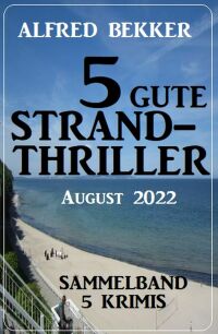 Imagen de portada: 5 gute Strandthriller August 2022: Sammelband 5 Krimis 9783753205632