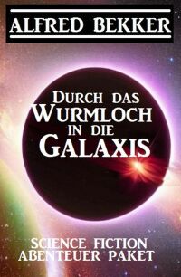 Imagen de portada: Durch das Wurmloch in die Galaxis: Science Fiction Abenteuer Paket 9783753205816