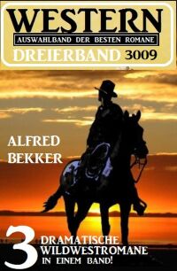 صورة الغلاف: Western Dreierband 3009 - 3 dramatische Wildwestromane in einem Band! 9783753206141