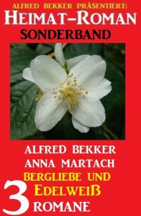 Cover image: Bergliebe und Edelweiß: Heimat-Roman Sonderband 3 Romane 9783753206356