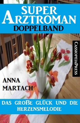 Cover image: Das große Glück und die Herzensmelodie: Super Arztroman Doppelband 9783753206509