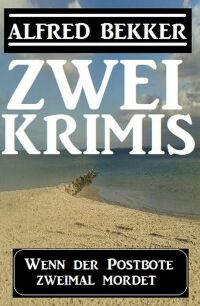 Cover image: Wenn der Postbote zweimal mordet: Zwei Krimis 9783753206677
