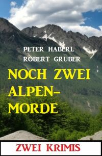 Omslagafbeelding: Noch zwei Alpenmorde: Zwei Krimis 9783753207995