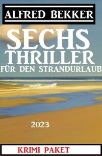 Cover image: Sechs Alfred Bekker Thriller für den Strandurlaub 2023 9783753208183