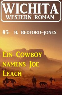 Imagen de portada: Ein Cowboy namens Joe Leach: Wichita Western Roman 5 9783753208268