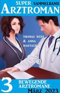 Imagen de portada: 3 Bewegende Arztromane März 2023: Super Arztroman Sammelband 9783753208343