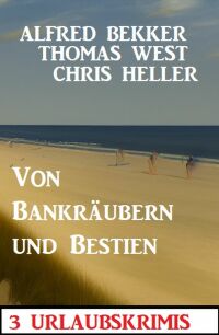 Omslagafbeelding: Von Bankräubern und Bestien: 3 Urlaubskrimis 9783753208398