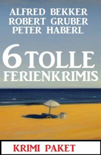 Cover image: 6 Tolle Ferienkrimis März 2023: Krimi Paket 9783753208602