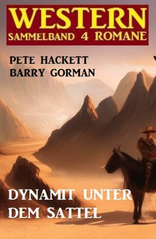Cover image: Dynamit unter dem Sattel: Western Sammelband 4 Romane 9783753208718