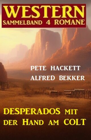 Omslagafbeelding: Desperados mit der Hand am Colt: Western Sammelband 4 Romane 9783753208732