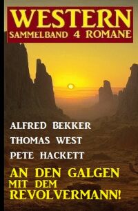 Cover image: An den Galgen mit dem Revolvermann! Western Sammelband 4 Romane 9783753209012