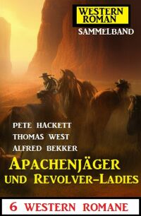 Imagen de portada: Apachenjäger und Revolver-Ladies: 6 Western Romane 9783753209043