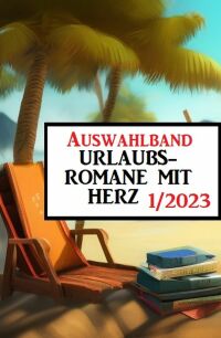Cover image: Auswahlband Urlaubsromane mit Herz 1/2023 9783753209081