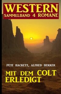 Imagen de portada: Mit dem Colt erledigt: Western Sammelband 4 Romane 9783753209203