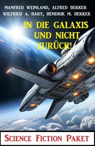 Cover image: In die Galaxis und nicht zurück! Science Fiction Paket 9783753209432