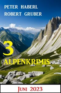 Cover image: 3 Alpenkrimis Juni 2023 9783753209609