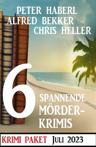 Cover image: 6 Spannende Mörderkrimis Juli 2023: Krimi Paket 9783753210155