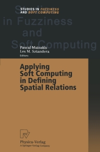 صورة الغلاف: Applying Soft Computing in Defining Spatial Relations 1st edition 9783790817522