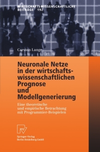 صورة الغلاف: Neuronale Netze in der wirtschaftswissenschaftlichen Prognose und Modellgenerierung 9783790800593